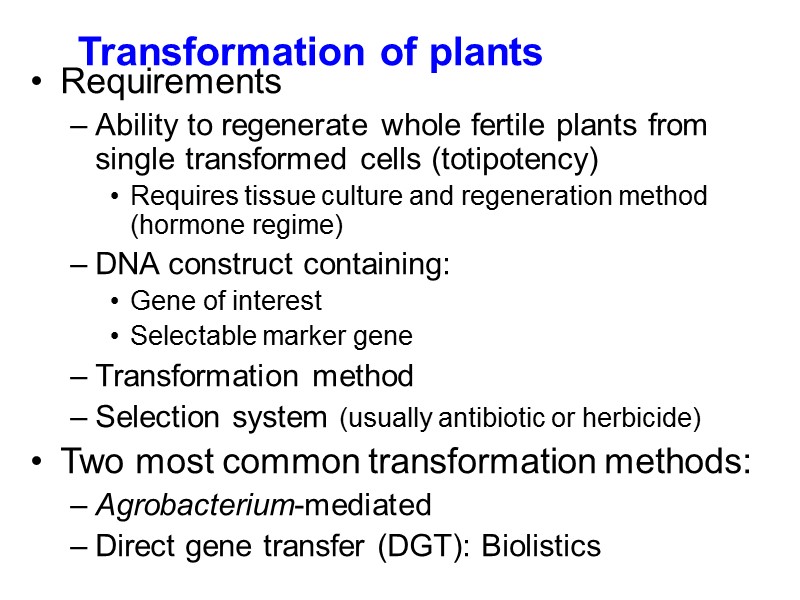 Transformation of plants Requirements Ability to regenerate whole fertile plants from single transformed cells